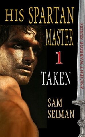 His Spartan Master I: Taken (Ancient Warrior Series Book 3)