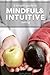 A Simple Guide to Mindful and Intuitive Eating