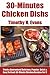 Top 30 Proven and Tested 30-Minute Chicken Recipes: Tried and Guaranteed Super Delicious, Popular, Most-Wanted And Easy To Cook 30-Minute Chicken Dishes That Will Have Never Ever Tasted Before