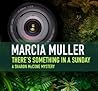 There's Something in a Sunday by Marcia Muller There's Something in a Sunday by Marcia Muller