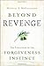Beyond Revenge: The Evolution of the Forgiveness Instinct