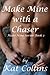 Make Mine with a Chaser (Make Mine Series - Book 2)