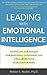 Leading with Emotional Intelligence: Hands-On Strategies for Building Confident and Collaborative Star Performers