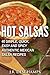 Hot Salsas: 40 Simple, Quick, Easy and Spicy Authentic Mexican Salsa Recipes