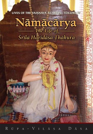 Namacharya - The Life of Srila Haridasa Thakura (Lives of the Vaisnava Acaryas Vol. IV)