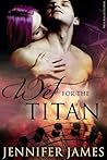Wet For The Titan by Jennifer  James