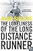 The Loneliness of the Long Distance Runner