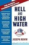 Hell and High Water: Global Warming—the Solution and the Politics—and What We Should Do Hell and High Water: Global Warming—the Solution and the Politics—and What We Should Do