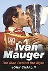 Ivan Mauger: The Man Behind the Myth Ivan Mauger: The Man Behind the Myth