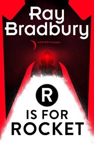 R is for Rocket: A Classic Collection of Visionary Science Fiction Stories