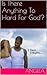 Is there anything to hard for God ?