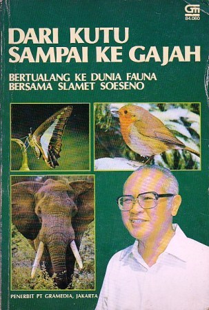 Dari Kutu sampai ke Gajah: Bertualang ke Dunia Fauna bersama Slamet Soeseno