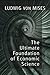 The Ultimate Foundation of Economic Science by Ludwig von Mises