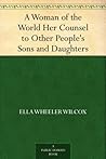 A Woman of the World Her Counsel to Other People's Sons and Daughters