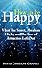 How to Be Happy - What The Secret, Abraham Hicks and the Law of Attraction Left Out
