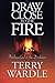 Draw Close to the Fire by Terry Wardle