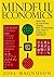 Mindful Economics: How the U.S. Economy Works, Why it Matters, and How it Could Be Different