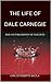 BIOGRAPHY The Life of Dale Carnegie and his Philosophy of Success