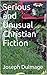 Serious and Unusual Christian Fiction