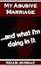 My Abusive Marriage: ...and what i'm doing in it