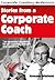 Stories from a Corporate Coach (Corporate Coaching Masterclass Book 3)