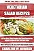 Collection of 30 Top Class, Most Popular And Super Tasty Vegetarian Salad Recipes In Just 3 Or Less Steps