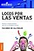 Locos por las ventas: Actitud Y Comportamiento Para Ser Un Vendedor Exitoso (Spanish Edition)