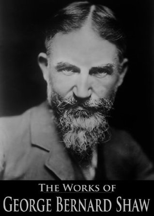 The Works of George Bernard Shaw: Candida, The Man of Destiny, The Devil's Disciple, The Irrational Knot, Man and Superman, and More (36 Books With Active Table of Contents)