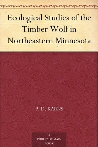 Ecological Studies of the Timber Wolf in Northeastern Minnesota (Kindle Edition)