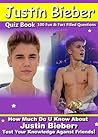 Justin Bieber Quiz Book - 100 Fun & Fact Filled Questions About The #1 Hottest Young Entertainer JB Justin Bieber Justin Bieber Quiz Book - 100 Fun & Fact Filled Questions About The #1 Hottest Young Entertainer JB Justin Bieber