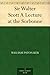 Sir Walter Scott A Lecture ...