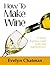 How To Make Wine: