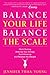 Balance Your Life, Balance the Scale: Ditch Dieting, Amp Up Your Energy, Feel Amazing, and Release the Weight