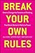 Break Your Own Rules: How to Change the Patterns of Thinking that Block Women's Paths to Power