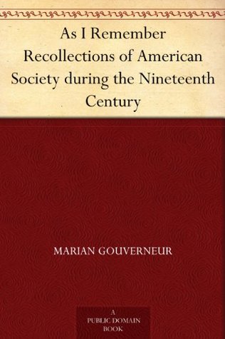 As I Remember Recollections of American Society during the Nineteenth Century (Kindle Edition)