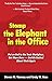 Stomp the Elephant in the Office by Steven W. Vannoy