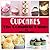 The Complete Guide To Cupcakes: 54 Decadent, Gourmet, Vegan, Low Fat, Cupcake Recipes, Frosting & Decorating Ideas.