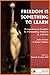 Freedom is Something to Learn: Perspectives on Freedom by Outstanding Thinkers & Activists from Aristotle to Emma Goldman