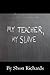 My Teacher, My Slave by Shon Richards My Teacher, My Slave by Shon Richards