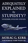Adequately Explained by Stupidity?: Lockerbie, Luggage and Lies
