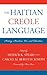 The Haitian Creole Language: History, Structure, Use, and Education (Caribbean Studies)