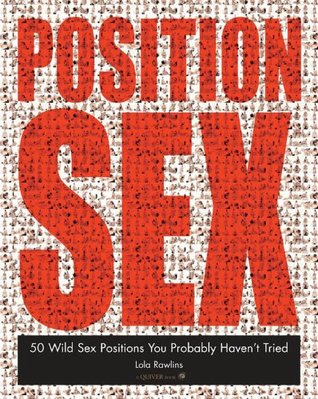 The Position Sex: 50 Wild Sex Positions You Probably Haven't Tried