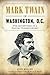 Mark Twain in Washington, D.C.: The Adventures of a Capital Correspondent