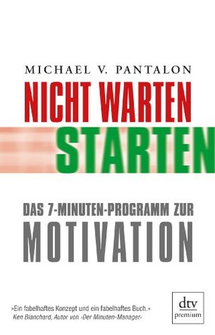 Nicht warten - starten!: Das 7-Minuten-Programm zur Motivation (German Edition)