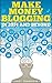 Make Money Blogging in 2014 and Beyond: Earn Profits With Your Blog