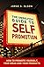 The Unselfish Guide to Self Promotion: How to Promote Your Self, Your Ideas and Your Products