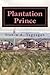 Plantation Prince: A True American Story (Books by Steven A. Yagyagan Book 1)