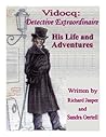 VIDOCQ: From Criminal to Master Crime Fighter: How a thief became the world's first detective