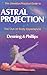 The Llewellyn Practical Guide to Astral Projection: The Out-of -Body Experience