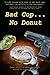 Bad Cop, No Donut: Tales of...